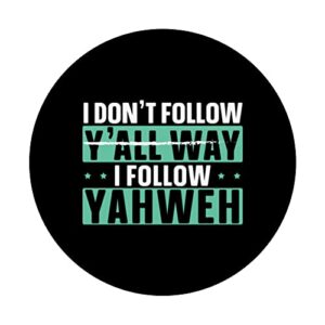 I Don't Follow Y'all Way I Follow Yahweh Christian Believer PopSockets Swappable PopGrip