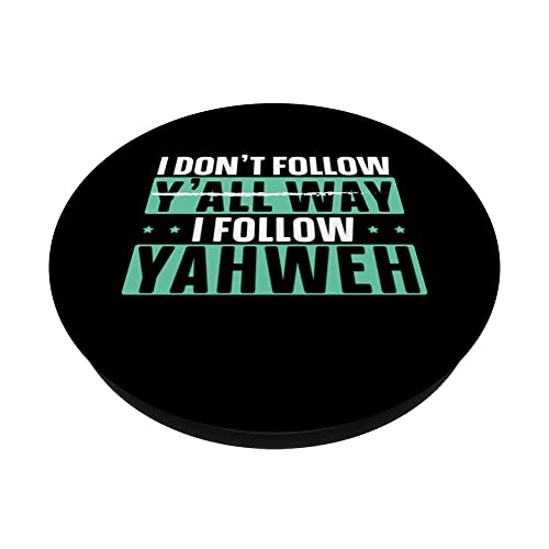 I Don't Follow Y'all Way I Follow Yahweh Christian Believer PopSockets Swappable PopGrip