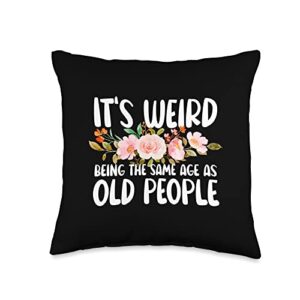 it's weird being the same age as old people tees floral it's weird being the same age as old people women throw pillow, 16x16, multicolor