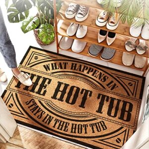 funny hot tub accessories what happens in the hot tub stays in the hot tub non-slip rugs rubber backing outdoor usage easy clean for outside floor mats reusable durable washable doormat 32"x20"