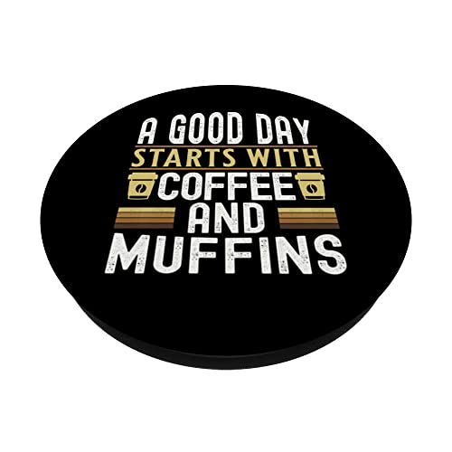 A Good Day Starts With Coffee and Muffins PopSockets Swappable PopGrip