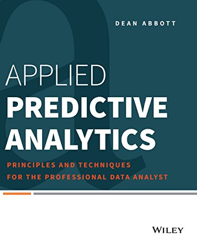 Applied Predictive Analytics: Principles and Techniques for the Professional Data Analyst