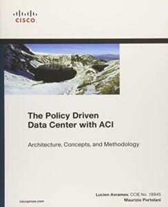 policy driven data center with aci, the: architecture, concepts, and methodology (networking technology)