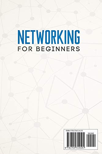 Networking for Beginners: An Easy Guide to Learning Computer Network Basics. Take Your First Step, Master Wireless Technology, the OSI Model, IP Subnetting, Routing Protocols and Internet Essentials.