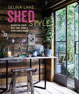 shed style: decorating cabins, huts, pods, sheds & other garden rooms