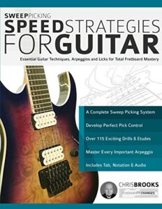 sweep picking speed strategies for guitar: essential guitar techniques, arpeggios and licks for total fretboard mastery (learn rock guitar technique)