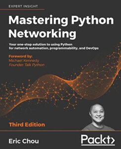 mastering python networking: your one-stop solution to using python for network automation, programmability, and devops, 3rd edition