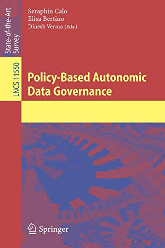 Policy-Based Autonomic Data Governance (Lecture Notes in Computer Science, 11550)
