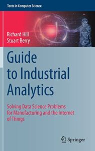 guide to industrial analytics: solving data science problems for manufacturing and the internet of things (texts in computer science)
