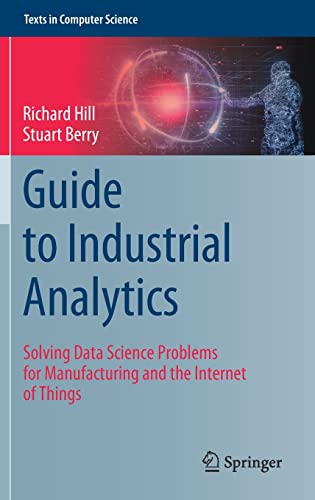 Guide to Industrial Analytics: Solving Data Science Problems for Manufacturing and the Internet of Things (Texts in Computer Science)