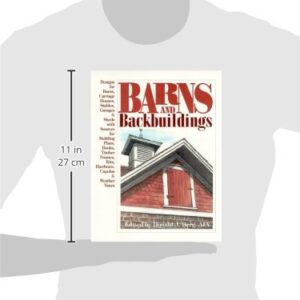 Barns and Backbuildings: Designs for Barns, Carriage Houses, Stables, Garages & Sheds with Sources for Building Plans, Books, Timber Frames, Kits, Hardware, Cupolas & Weather Vanes