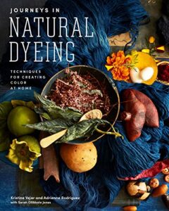 journeys in natural dyeing: techniques for creating color at home