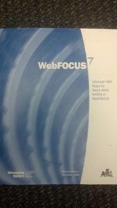 webfocus 7 almost 1001 ways to work with dates in webfocus