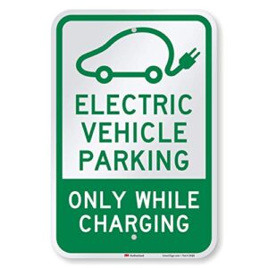 smartsign 18 x 12 inch “electric vehicle parking - only while charging” metal sign, 63 mil aluminum, 3m laminated engineer grade reflective material, green and white