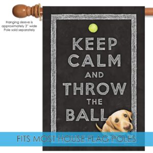 Toland Home Garden 109782 Keep Calm And Throw The Ball Dog Flag 28x40 Inch Double Sided Dog Garden Flag for Outdoor House Puppy Flag Yard Decoration