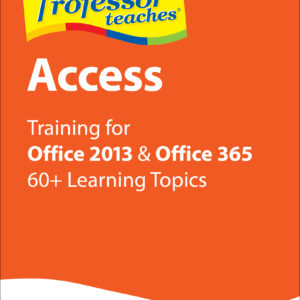 Professor Teaches Access for Office 2013 & Office 365 [Download]
