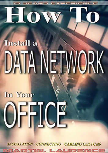 How to Install a Data Network in your Office: Installation, Connecting, Cabling, Cat5e, Cat6 (1 Book 3)