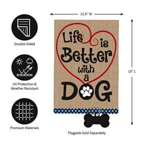 Evergreen Life's Better with A Dog Burlap Flag | 18 x 12.5 inches | Indoor Outdoor Weather Resistant | Puppy Pet Home House Garden Décor