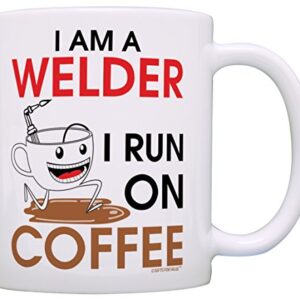 Coffee Lovers Gift I am a Welder I Run on Coffee Dad Gift Grandpa Gift Coffee Mug Tea Cup White