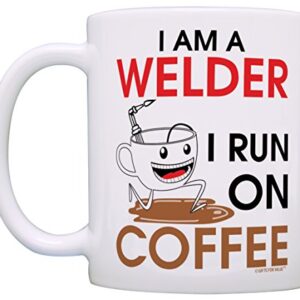 Coffee Lovers Gift I am a Welder I Run on Coffee Dad Gift Grandpa Gift Coffee Mug Tea Cup White