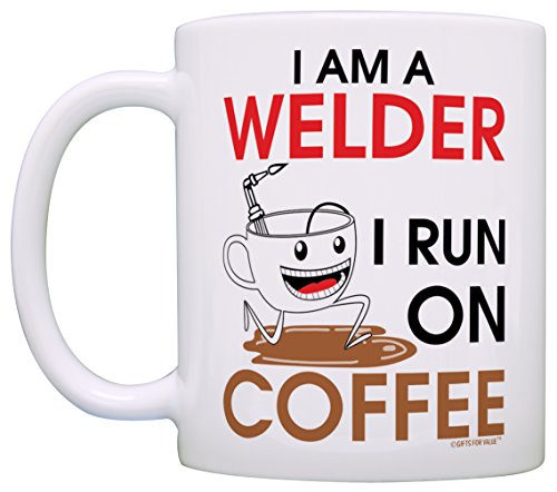 Coffee Lovers Gift I am a Welder I Run on Coffee Dad Gift Grandpa Gift Coffee Mug Tea Cup White