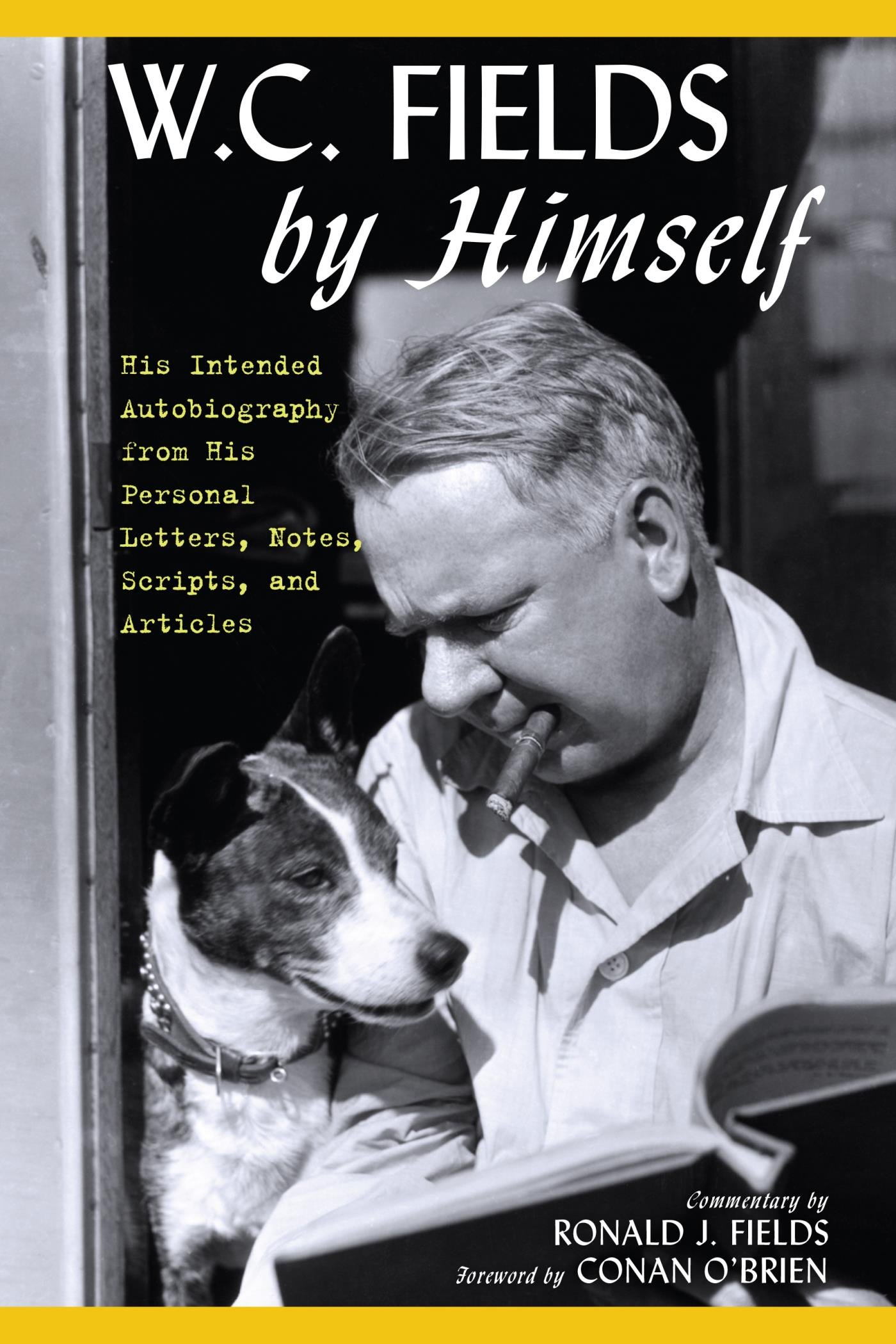 W.C. Fields by Himself: His Intended Autobiography with Hitherto Unpublished Letters, Notes, Scripts, and Articles