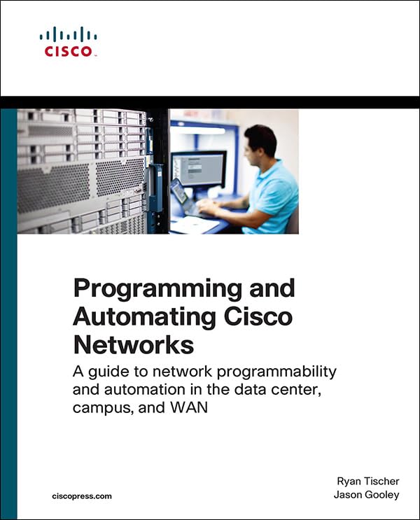 Programming and Automating Cisco Networks: A guide to network programmability and automation in the data center, campus, and WAN (Networking Technology)