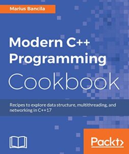 modern c++ programming cookbook: recipes to explore data structure, multithreading, and networking in c++17