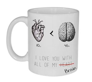 i love you with all of my brain funny coffee or tea mug