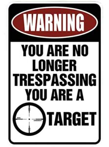 custom kraze warning you are no longer trespassing - you are a target – funny metal sign for your garage, man cave, yard or wall.