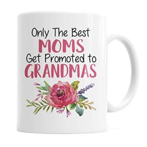 only the best moms get promoted to grandmas coffee mug