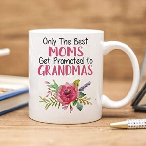 Only the Best Moms Get Promoted to Grandmas Coffee Mug