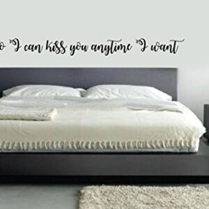 So I can Kiss you Anytime I want Wall Decal master bedroom living room wedding gift engagement party love Decor romance married