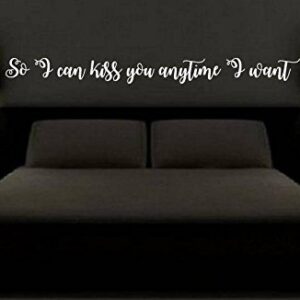 So I can Kiss you Anytime I want Wall Decal master bedroom living room wedding gift engagement party love Decor romance married