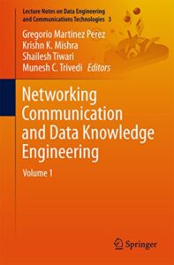 networking communication and data knowledge engineering: volume 1 (lecture notes on data engineering and communications technologies book 3)