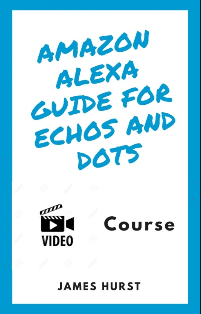 Amazon Alexa Guide for Echos and Dots (Online Course) [Online Code]