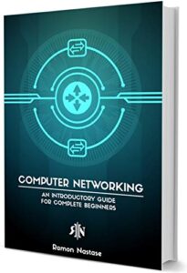computer networking for beginners: a brief introductory guide in computer networking for complete beginners (computer networking series book 5)