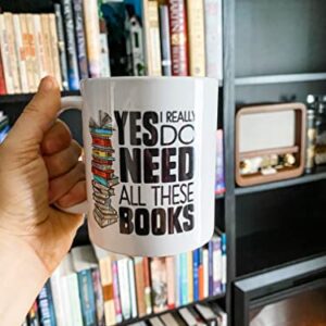 Book Lover Mug Gift, Bookish Gifts, Librarian Mug, Bookworm Mug, Yes I Really Do Need All These Books (11oz)