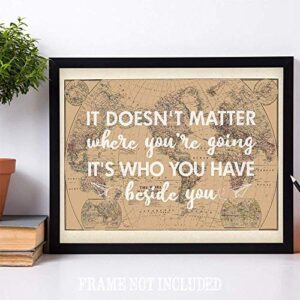 It Doesn't Matter Where You're Going - Classic Quote for Wedding Decorations, Travel Decor for Home, Couples Adventure Sign and Romantic Gift Idea, 11x14 Unframed Art Print Poster