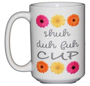 shuh duh fuh cup - funny inappropriate coffee mug humor - swear words - gerbera daisy (one mug)