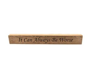 it can always be worse inspirational reclaimed wood block sign