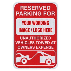 customizable reserved parking sign, unauthorized vehicles towed at owners expense, heavy-duty aluminum, includes holes, dot certified 3m or avery sheeting, uv protective laminate, 12"x18", made in the usa