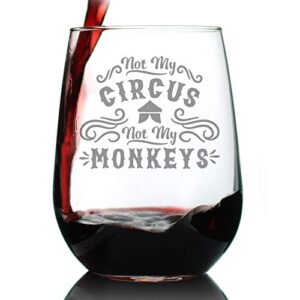 not my circus not my monkeys - stemless wine glass - fun retirement gift for coworkers - large 17 ounce