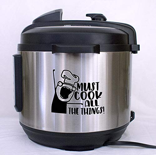 Must Cook All the Things Vinyl Decal Sticker for Instant Pots