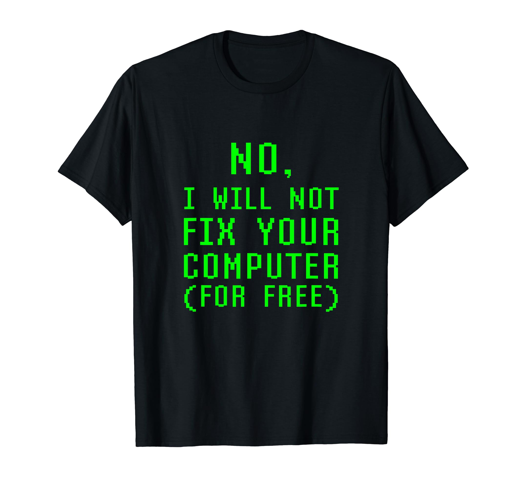 No, I Will Not Fix Your Computer For Free Repair Technician T-Shirt