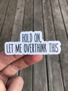 hold on let me overthink this sticker, laptop sticker, water bottle sticker, phone sticker, window sticker, funny sticker