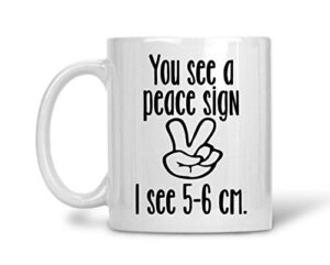 you see a peace sign i see 5-6 cm, funny mugs, nurse appreciation gifts