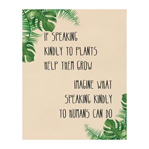 speaking kindly to plants & humans- motivational positive quotes wall art decor sign, modern typographic inspirational wall print for home decor, office decor & school decor. unframed- 8x10"