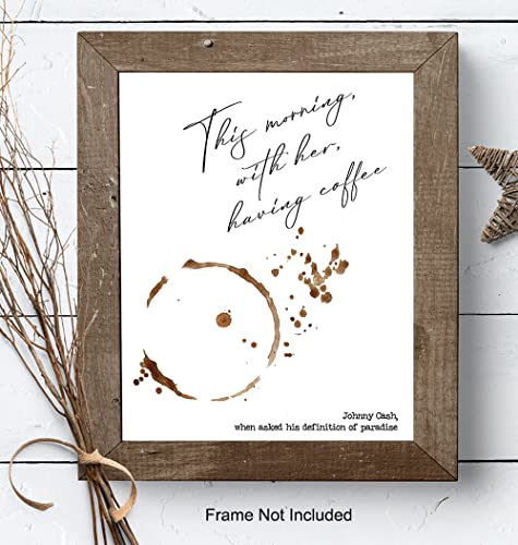 Johnny Cash Quote Wall Art Print - Coffee Art - Great Sentimental Gift - Chic Home and Kitchen Decor - Ready to Frame (8X10) Photo - This Morning, With Her, Having Coffee - Definition of Paradise