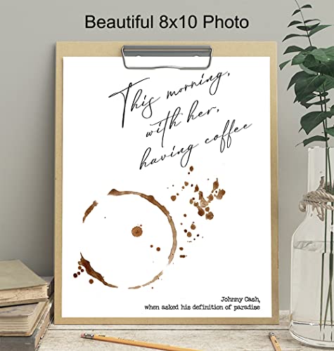 Johnny Cash Quote Wall Art Print - Coffee Art - Great Sentimental Gift - Chic Home and Kitchen Decor - Ready to Frame (8X10) Photo - This Morning, With Her, Having Coffee - Definition of Paradise